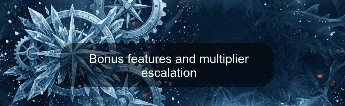 Bonus features and multiplier escalation Bonus features and multiplier escalation