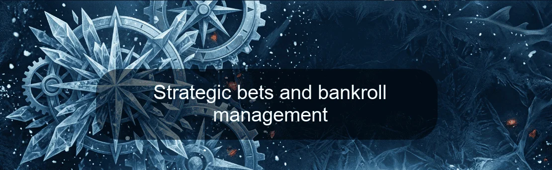 Strategic bets and bankroll management Strategic bets and bankroll management